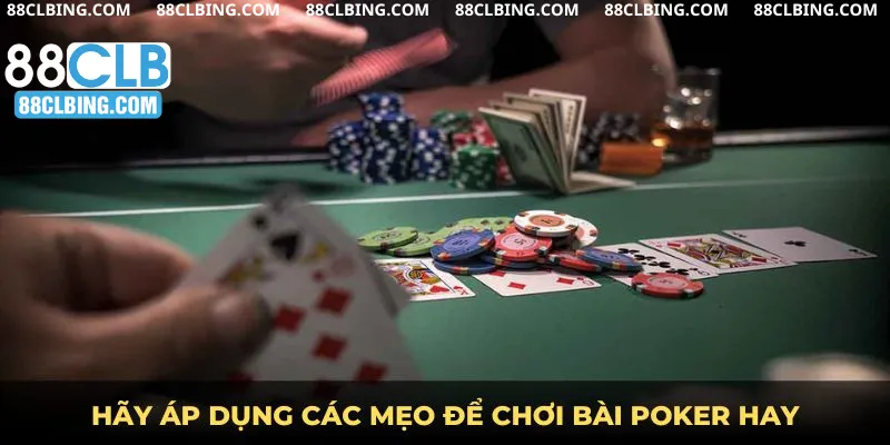 Hãy áp dụng các mẹo để chơi bài Poker hay