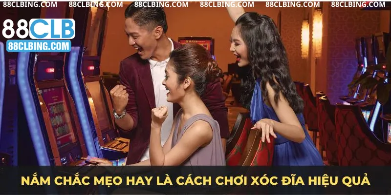 Nắm chắc mẹo hay là cách chơi xóc đĩa hiệu quả