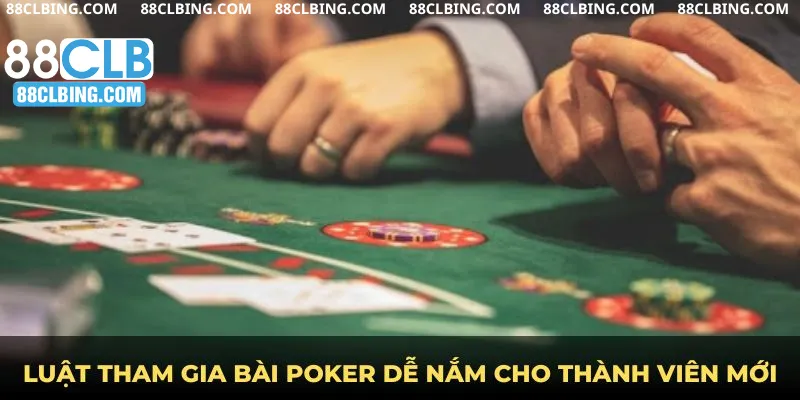 Luật tham gia bài Poker dễ nắm cho thành viên mới