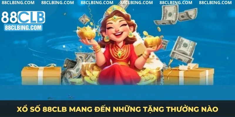 Xổ số 88CLB mang đến những tặng thưởng nào